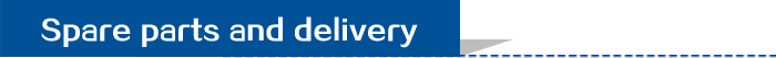 Spare parts and delivery Spare parts and delivery